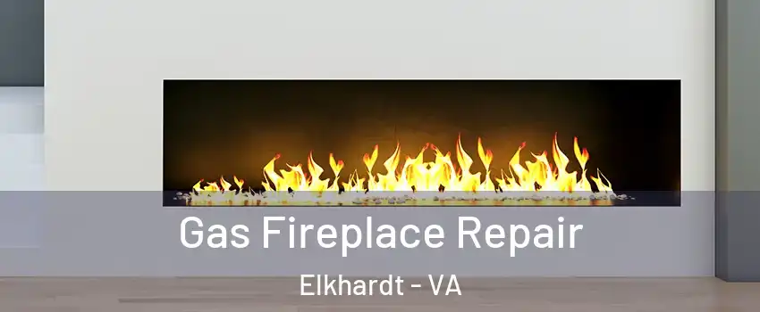 Gas Fireplace Repair Elkhardt - VA