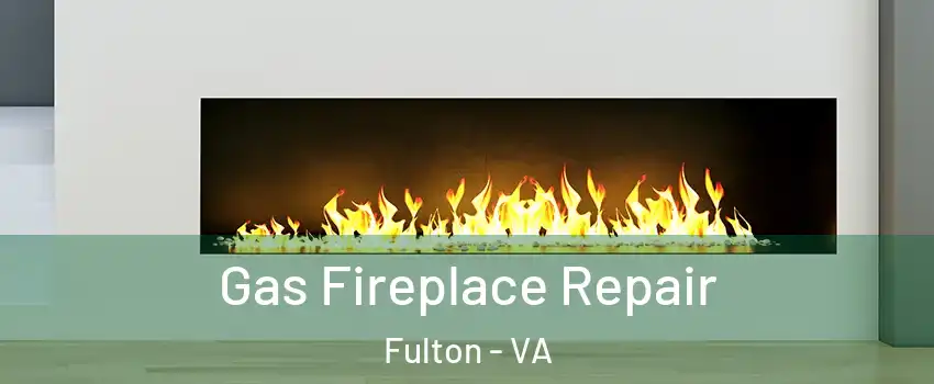 Gas Fireplace Repair Fulton - VA