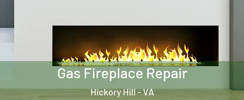 Gas Fireplace Repair Hickory Hill - VA