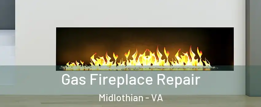 Gas Fireplace Repair Midlothian - VA