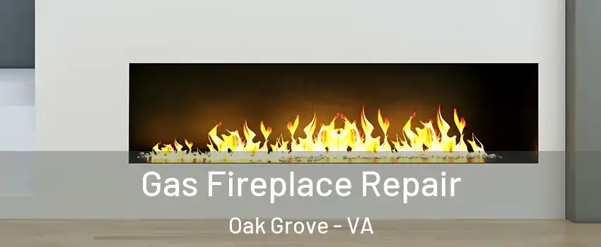 Gas Fireplace Repair Oak Grove - VA