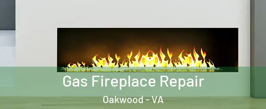 Gas Fireplace Repair Oakwood - VA