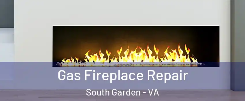 Gas Fireplace Repair South Garden - VA