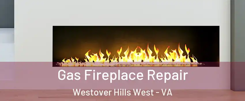 Gas Fireplace Repair Westover Hills West - VA