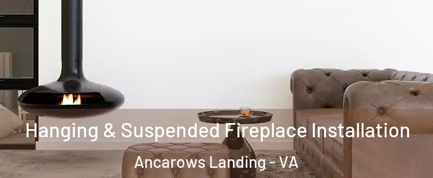 Hanging & Suspended Fireplace Installation Ancarows Landing - VA