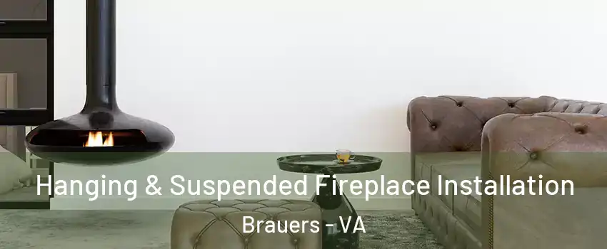 Hanging & Suspended Fireplace Installation Brauers - VA