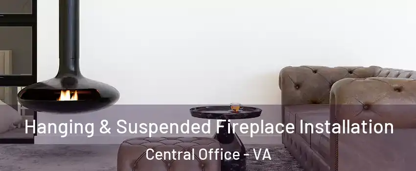 Hanging & Suspended Fireplace Installation Central Office - VA