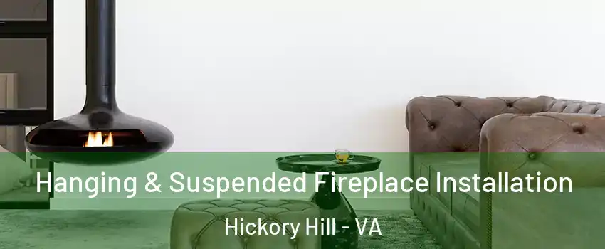 Hanging & Suspended Fireplace Installation Hickory Hill - VA