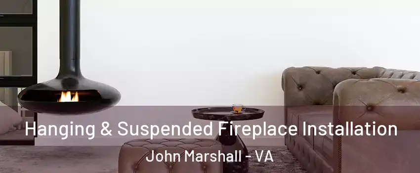 Hanging & Suspended Fireplace Installation John Marshall - VA