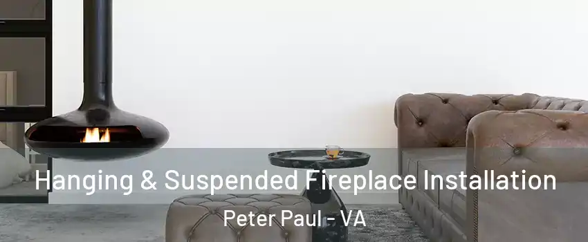 Hanging & Suspended Fireplace Installation Peter Paul - VA