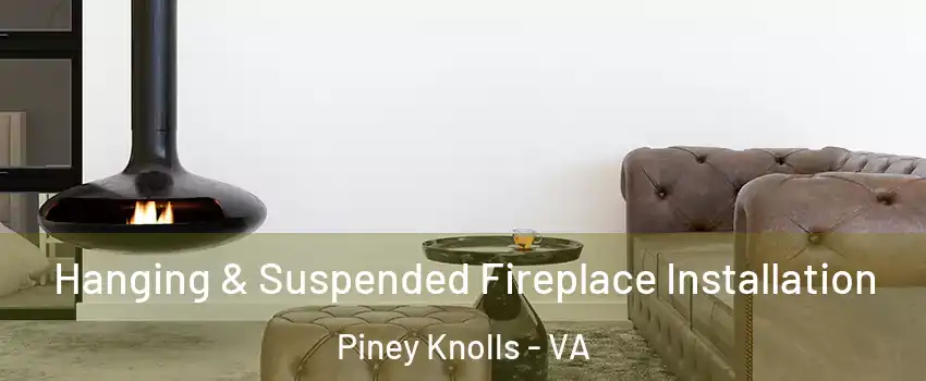 Hanging & Suspended Fireplace Installation Piney Knolls - VA