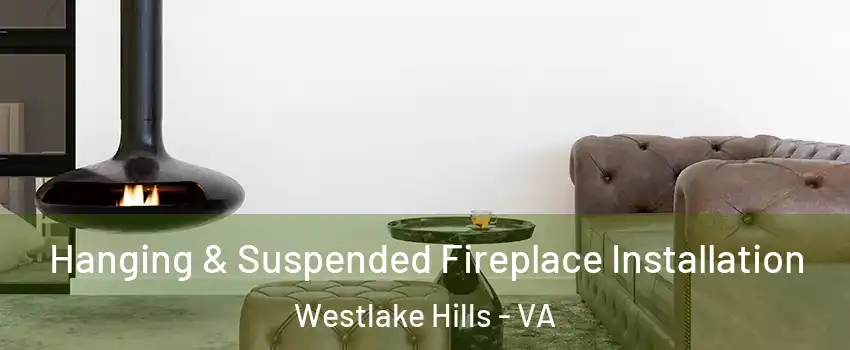 Hanging & Suspended Fireplace Installation Westlake Hills - VA