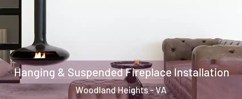 Hanging & Suspended Fireplace Installation Woodland Heights - VA