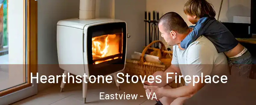 Hearthstone Stoves Fireplace Eastview - VA