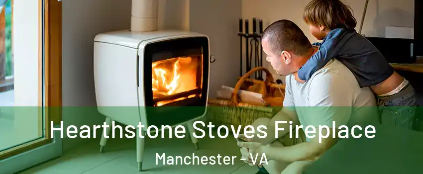 Hearthstone Stoves Fireplace Manchester - VA