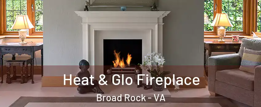 Heat & Glo Fireplace Broad Rock - VA