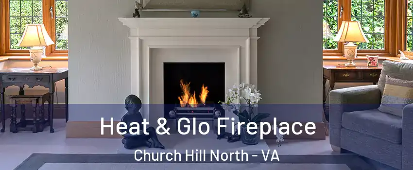 Heat & Glo Fireplace Church Hill North - VA