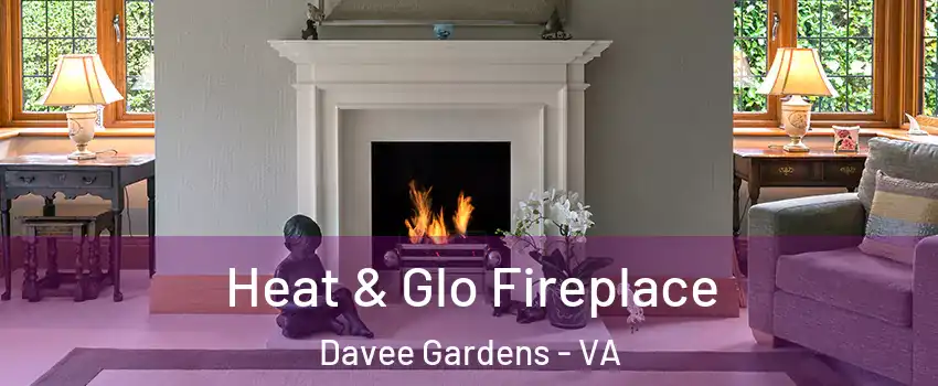 Heat & Glo Fireplace Davee Gardens - VA