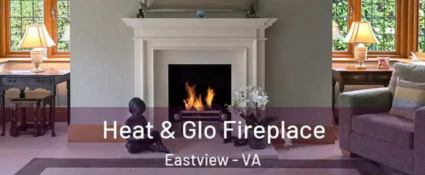 Heat & Glo Fireplace Eastview - VA