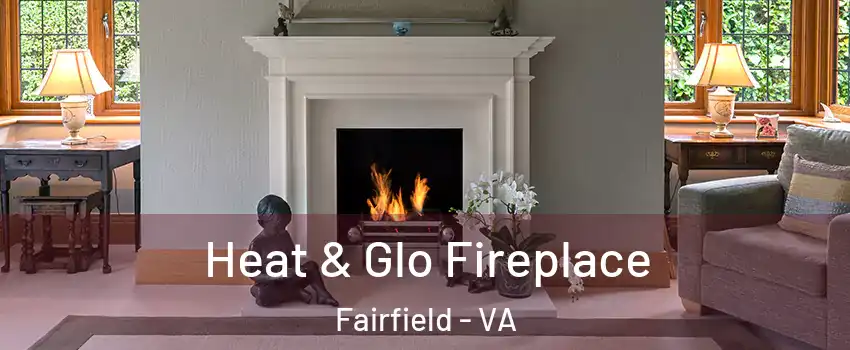 Heat & Glo Fireplace Fairfield - VA