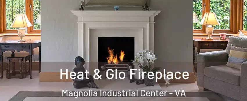 Heat & Glo Fireplace Magnolia Industrial Center - VA