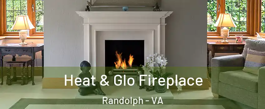 Heat & Glo Fireplace Randolph - VA