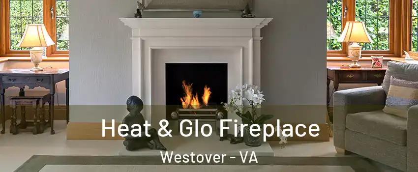 Heat & Glo Fireplace Westover - VA