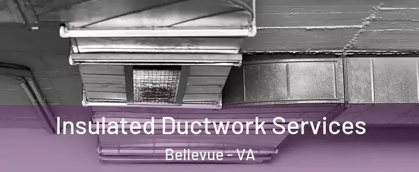 Insulated Ductwork Services Bellevue - VA