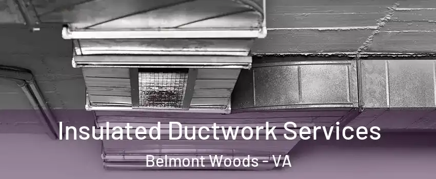 Insulated Ductwork Services Belmont Woods - VA