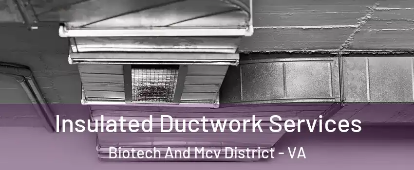 Insulated Ductwork Services Biotech And Mcv District - VA