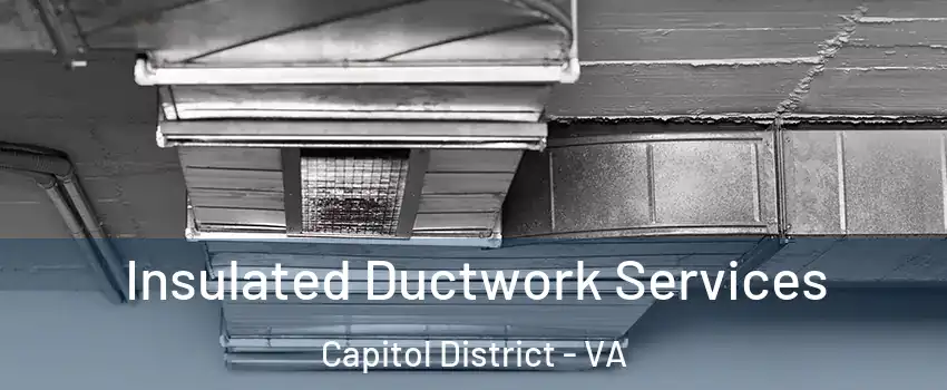 Insulated Ductwork Services Capitol District - VA