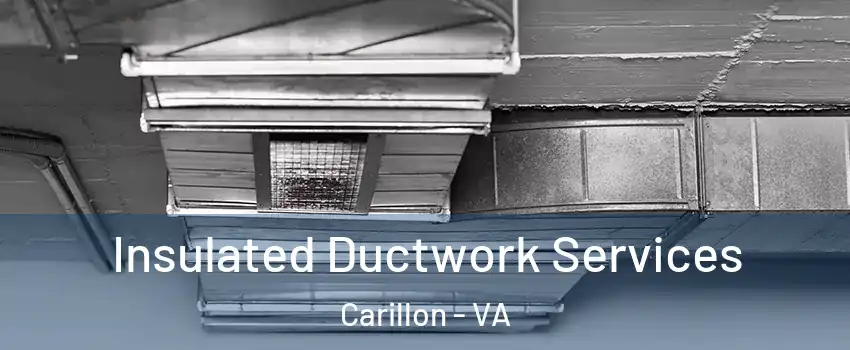 Insulated Ductwork Services Carillon - VA