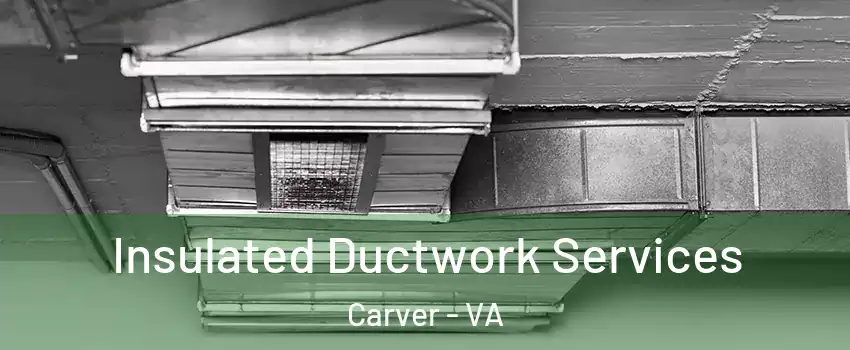 Insulated Ductwork Services Carver - VA