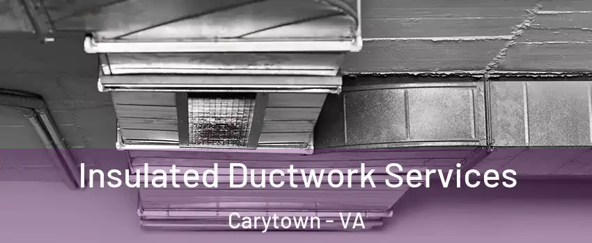 Insulated Ductwork Services Carytown - VA