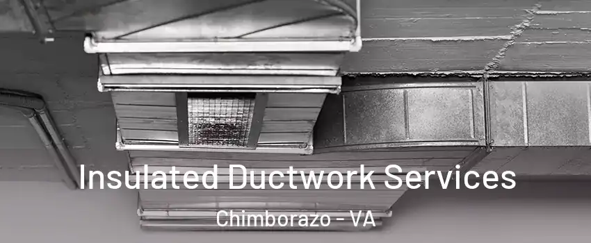 Insulated Ductwork Services Chimborazo - VA