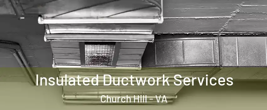 Insulated Ductwork Services Church Hill - VA