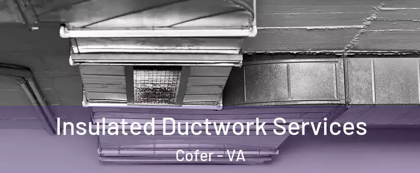 Insulated Ductwork Services Cofer - VA