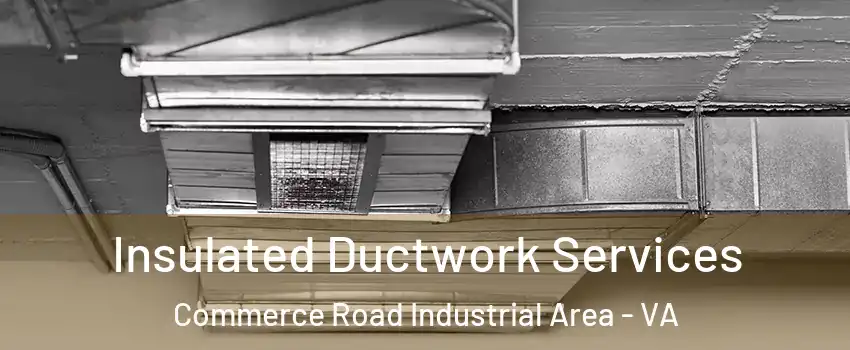 Insulated Ductwork Services Commerce Road Industrial Area - VA