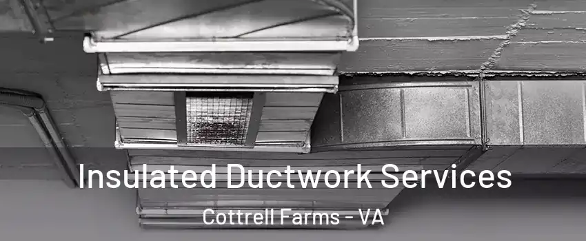 Insulated Ductwork Services Cottrell Farms - VA