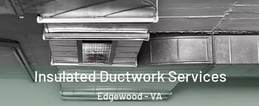 Insulated Ductwork Services Edgewood - VA