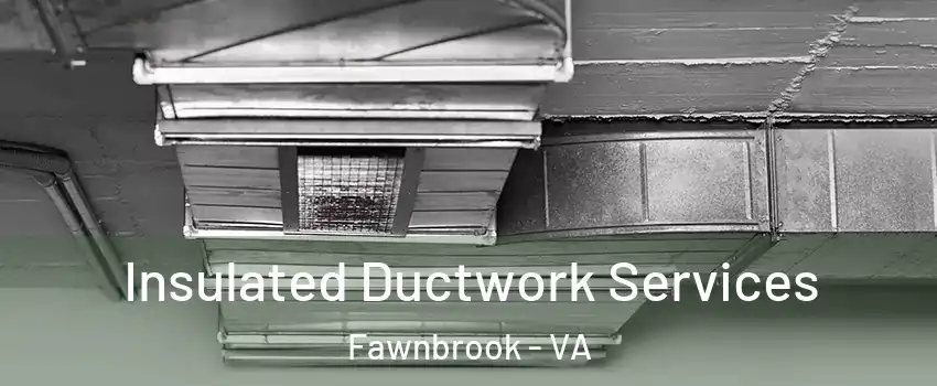 Insulated Ductwork Services Fawnbrook - VA