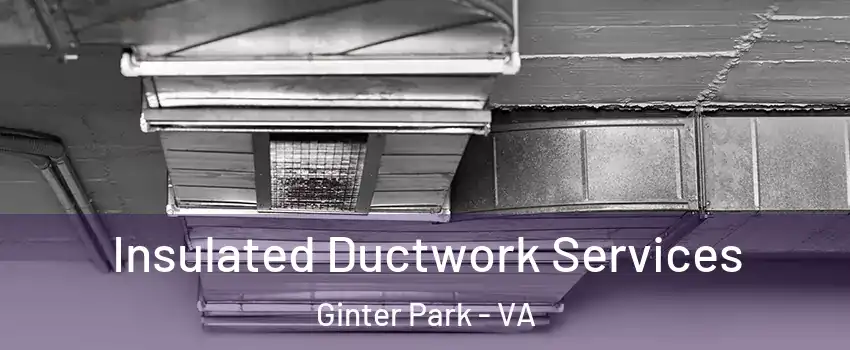 Insulated Ductwork Services Ginter Park - VA