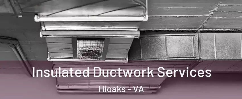 Insulated Ductwork Services Hioaks - VA