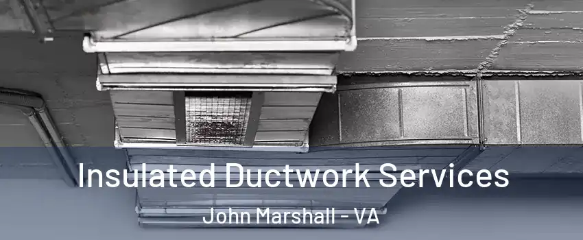 Insulated Ductwork Services John Marshall - VA