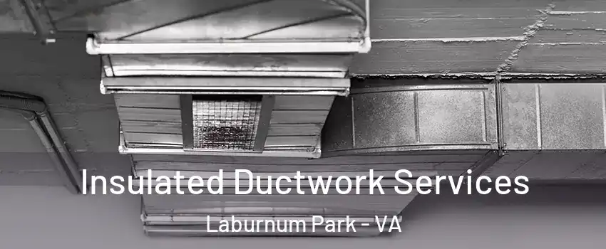 Insulated Ductwork Services Laburnum Park - VA