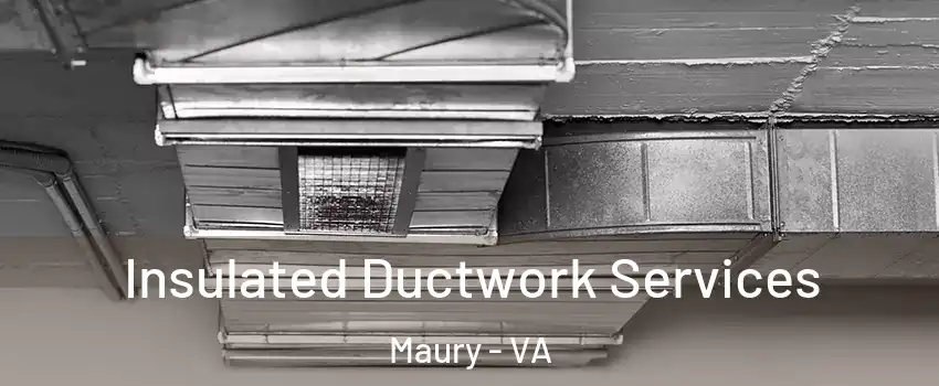 Insulated Ductwork Services Maury - VA