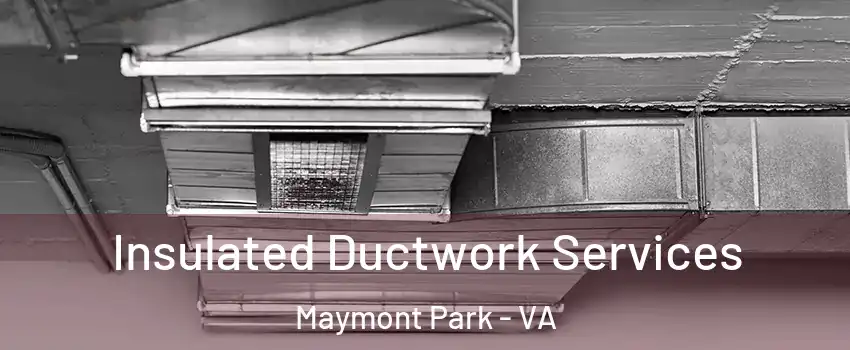 Insulated Ductwork Services Maymont Park - VA