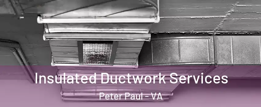 Insulated Ductwork Services Peter Paul - VA