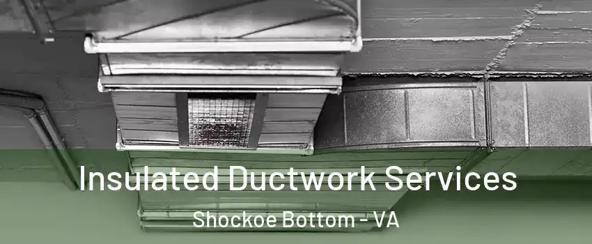 Insulated Ductwork Services Shockoe Bottom - VA