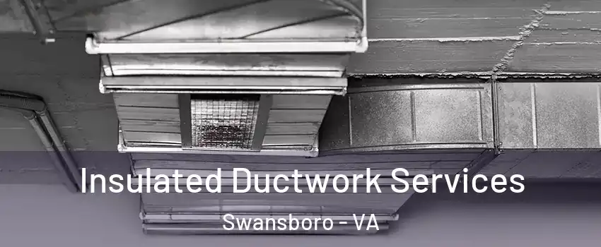 Insulated Ductwork Services Swansboro - VA